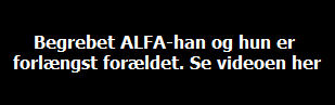 Begrebet ALFA-han og hun er 
forlængst forældet. Se videoen her